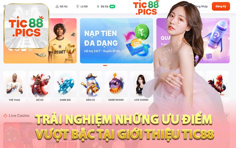 Trải Nghiệm Những Ưu Điểm Vượt Bậc Tại Giới Thiệu Tic88