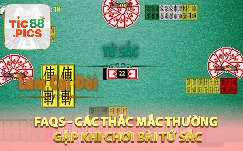 Các thắc mắc thường gặp khi chơi bài tứ sắc