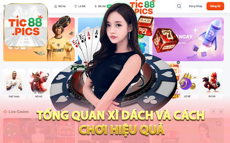 Tổng Quan Xì Dách và Cách Chơi Hiệu Quả