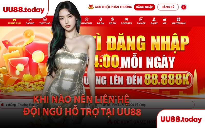Khi Nào Nên Liên Hệ Đội Ngũ Hỗ Trợ Tại UU88